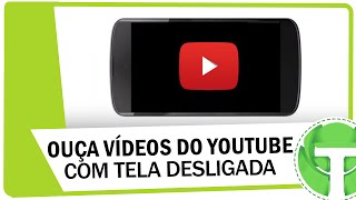 Como ouvir músicas do Youtube com a tela desligada [upl. by Eittol]