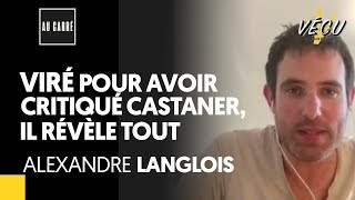 VIRÉ POUR AVOIR CRITIQUÉ CASTANER IL RÉVÈLE TOUT  ALEXANDRE LANGLOIS [upl. by Roice]