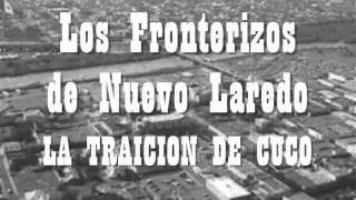 Los Fronterizos de Nuevo Laredo  La Traicion de Cucowmv [upl. by Anirehc785]