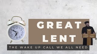 Great Lent  The Wake Up Call We All Need [upl. by Lehcer]