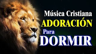 Música Cristiana para Dormir en Paz  Coros de Adoración Extrema Para Orar Y Adorar A Dios [upl. by Llehcal853]