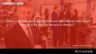 Indemnización por despido sin justa causa cuando se pacta un salario integral [upl. by Lletram420]