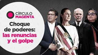 Círculo Magenta Choque de poderes las renuncias y el golpe [upl. by Bega]