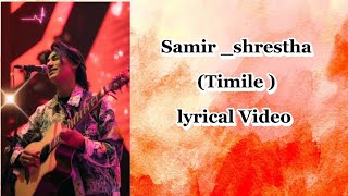 Samir shrestha  Timile  Lyrical video [upl. by Notreb]