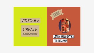 Learn Harmony v3 for PIC32MZ  Video2 Create a Base Project [upl. by Forest252]