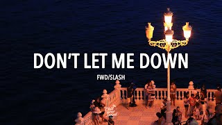 fwdslash  Dont Let Me Down [upl. by Gitel]