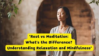 Rest vs Meditation Whats the Difference  Understanding Relaxation and Mindfulness [upl. by Cherice297]