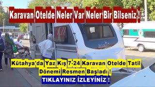 Kütahyada Yaz Kış 7  24 Karavan Otel Tatil Dönemi Resmen Başladı [upl. by Carmine]