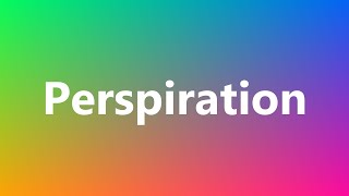 Perspiration  Medical Meaning and Pronunciation [upl. by Tarrance]