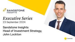 Executive Series 23 September 2024 Sandstone Insights Head of Investment Strategy John Lockton [upl. by Rebah]