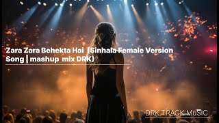 Zara Zara X Cradle Vaseegara amp DRK Sinhala Female Version Song mashup mix DRK [upl. by Gardy]