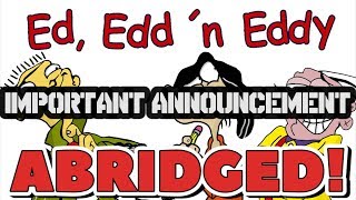 Ed Edd n Eddy Abridged ANNOUNCEMENT [upl. by Brest]