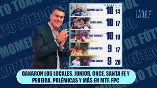 GANARON LOS LOCALES JUNIOR ONCE SANTA FE Y PEREIRA POLÉMICAS Y MÁS EN MTF FPC [upl. by Cooley]