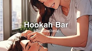 Hookah Bar SlowedReverb [upl. by Phineas]