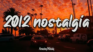 2012 nostalgia mix throwback playlist  2012 summer vibes [upl. by Carmita854]