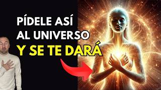 CÓMO HABLARLE al UNIVERSO y OBTENER lo que deseas 🙏🏼 PIDE Y SE TE DARÁ [upl. by Oregolac]