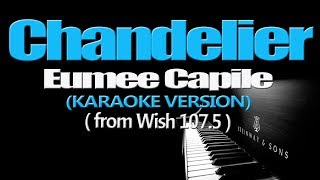 CHANDELIER  Eumee Capile KARAOKE VERSION from Wish 1075 [upl. by Norrie347]