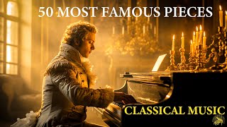 50 Most Famous Pieces of Classical Music that You Should Listen  Mozart  Chopin  Beethoven  Bach [upl. by Hulton]