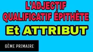 Ladjectif qualificatif épithète et attribut 6ème année primaire 2021 [upl. by Ettenotna227]