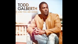 LORD YOU ARE GOOD TODD GALBERTH [upl. by Aspia]