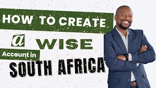 How to Create a Wise Account In South Africa [upl. by Aneehsak]