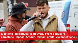 Élections législatives le Nouveau Front populaire parachute Raphaël Arnault militant antifa [upl. by Hafler]