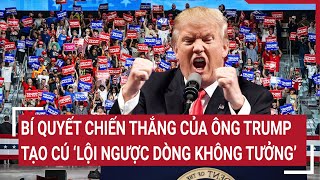 Toàn cảnh bầu cử Mỹ Bí quyết chiến thắng của ông Trump tạo cú ‘lội ngược dòng không tưởng’ [upl. by Nevear]