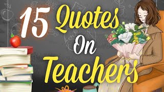 15 Inspiring Quotes For Teachers  Best Quotes For Teachers  Quotes On Teachers [upl. by Stamata298]