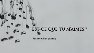 Maitre Gims  Est ce que tu maimes lyrics [upl. by Bilek]