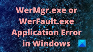 WerMgrexe or WerFaultexe Application Error in Windows [upl. by Nassah686]