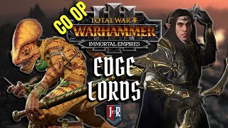 EDGE LORDS  Total War Warhammer 3 CoOp Immortal Empires  Oxyotl amp Alith Anar [upl. by Enomahs750]