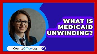 What Is Medicaid Unwinding  CountyOfficeorg [upl. by Assirk96]