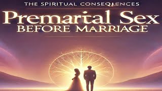 The Spiritual Consequences of Premarital Sex Before Marriage [upl. by Eneladgam]