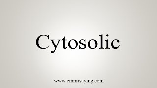 How To Say Cytosolic [upl. by Eitsirk]