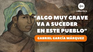 quotAlgo muy grave va a suceder en este puebloquot de Gabriel García Márquez cuento completo AUDIOLIBRO [upl. by Yrred]