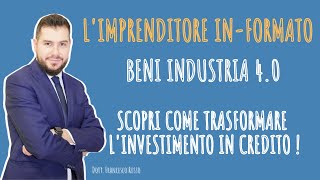 BENI INDUSTRIA 4 0  SCOPRI COME TRASFORMARE IL TUO INVESTIMENTO IN CREDITO DIMPOSTA [upl. by Boutis]