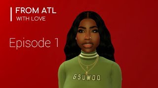 FROM ATL WITH LOVE S1E1 Sims 4 Series CANCELLED [upl. by Bobette]