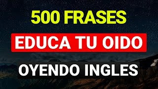 😱 500 FRASES ÚTILES PARA EDUCAR TU OÍDO EN INGLÉS ✅ ESCUCHA REPITE Y APRENDE 🧠 [upl. by Hunley]