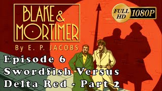 HD Blake and Mortimer  Ep 6 Swordfish Versus Delta Red  Part 2 1080p [upl. by Kcira]