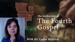 The Authorship of the Fourth Gospel with Dr Lydia McGrew [upl. by Forta68]