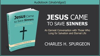 Jesus Came to Save Sinners  Charles Spurgeon  Free Christian Audiobook [upl. by Arraek]