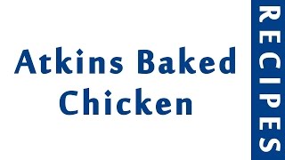 Atkins Baked Chicken  RECIPES MADE EASY  HOW TO MAKE RECIPES [upl. by Ateekram397]