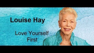 Love Yourself First  Louise Hay [upl. by Kato]