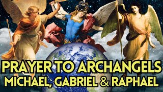 Powerful Prayer to Archangels Michael Gabriel amp Raphael  Spiritual Guidance and Blessings [upl. by Ancilin119]