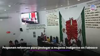 Proponen reformas para proteger a mujeres indígenas en Tabasco [upl. by Januisz672]