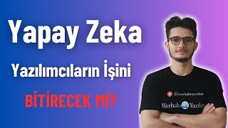 YAPAY ZEKA YAZILIMCILARIN İŞİNİ BİTİRECEK Mİ [upl. by Ahsil698]