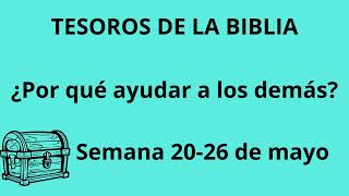 TESOROS DE LA BIBLIA ¿Por qué ayudar a los demás semana 20  26 de mayo [upl. by Laureen749]