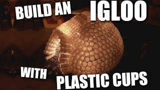 Build an Igloo with plastic cups  short version Rguilan [upl. by Frere60]