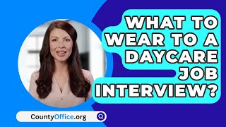 What To Wear To a Daycare Job Interview  CountyOfficeorg [upl. by Ahseiyk899]