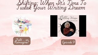 Episode 9 Shifting When Its Time To Tweak Your Writing Dream [upl. by Eyde]